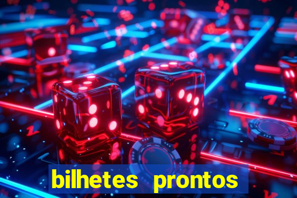 bilhetes prontos para hoje